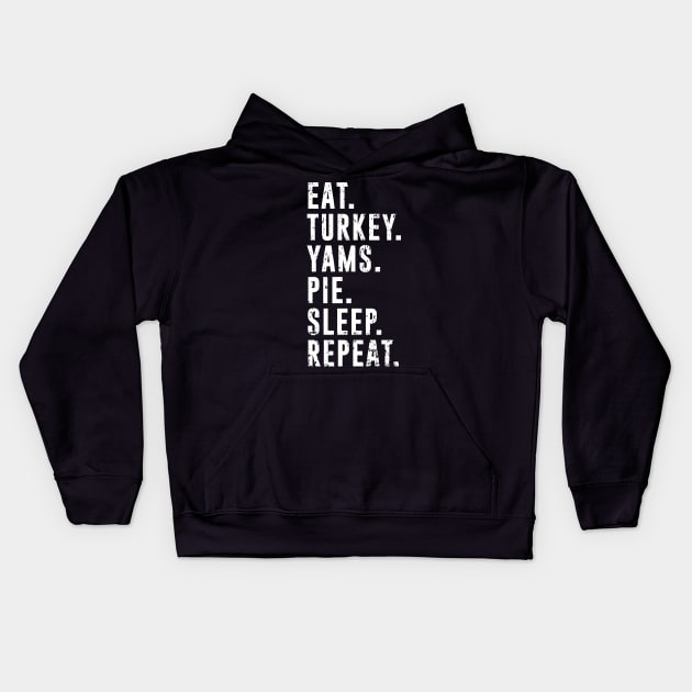 Eat Turkey Yams Pie Sleep Repeat - Funny Thanksgiving Day Kids Hoodie by PugSwagClothing